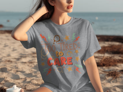 Too Tired To Care Graphic Printed Tee Women Shirt