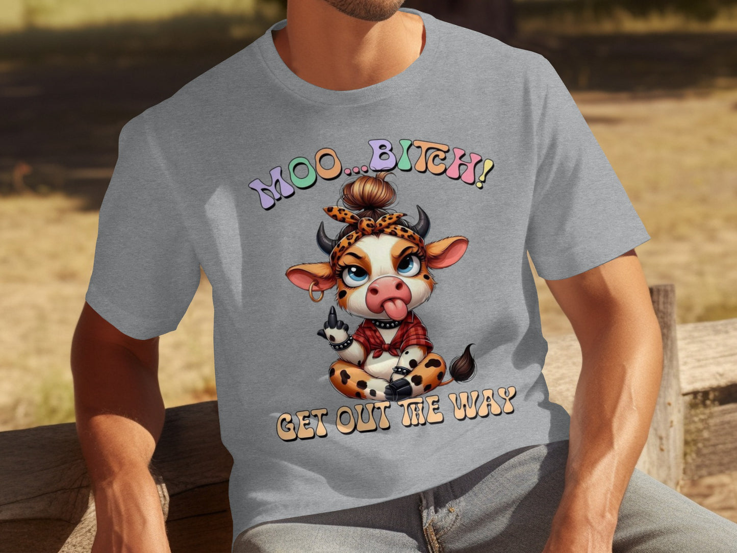 MOO BITCH Get Out Me Way Funny Attitude Shirt