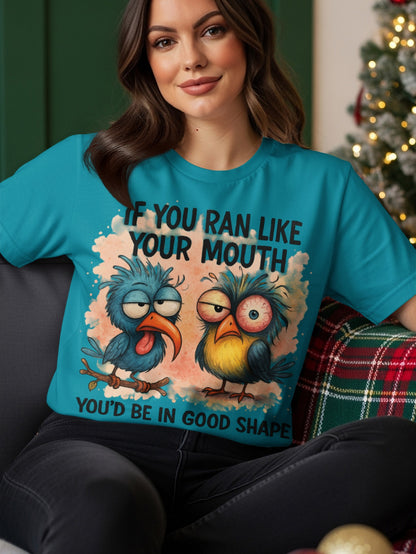 Teal t-shirt with two cartoon birds and text "IF YOU RAN YOUR MOUTH YOU'D BE IN GOOD SHAPE."