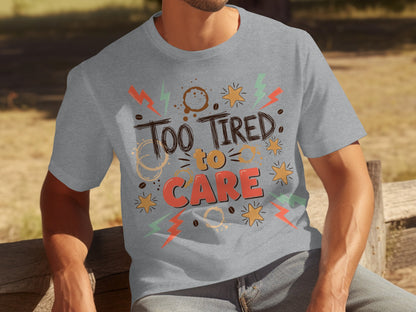 Too Tired to Care Graphic T-shirt