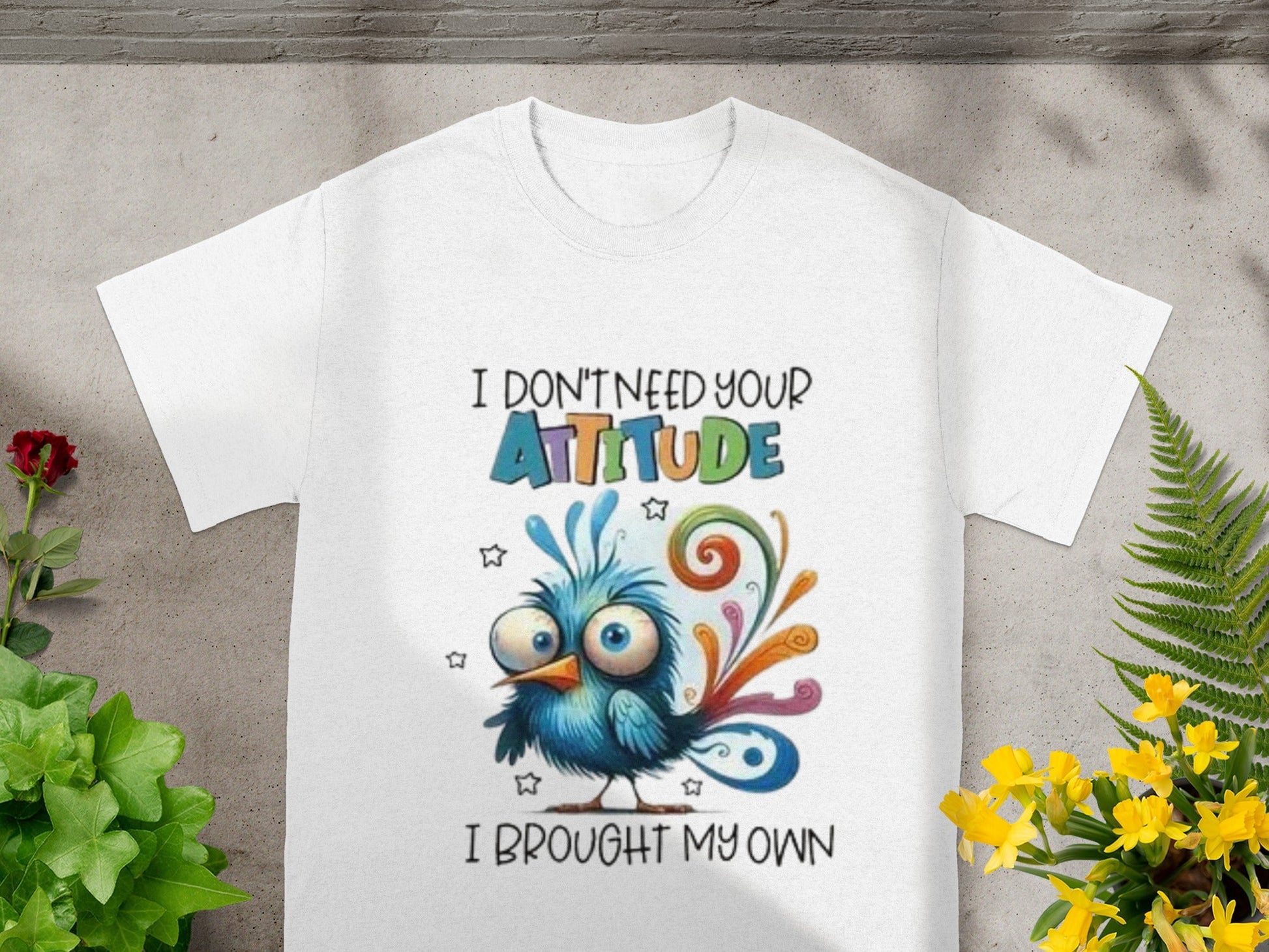 I Don't Need Your Attitude I Brought My Own T-shirt