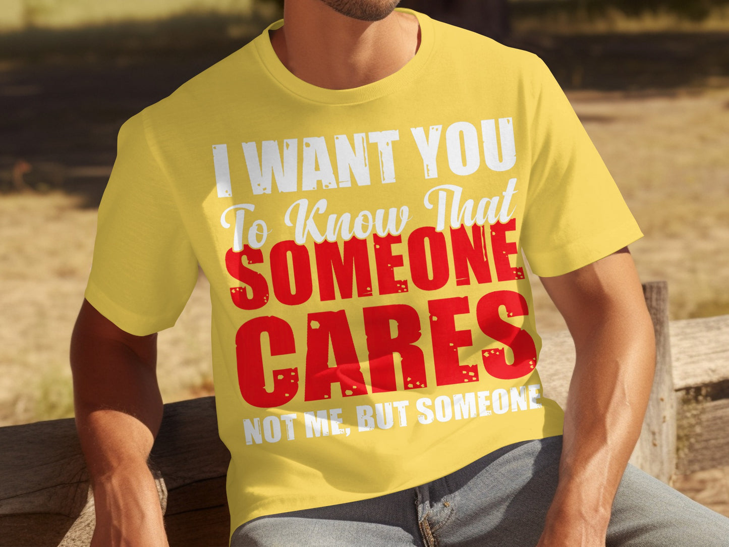 I Want You to Know That Someone Cares Not Me T-shirt