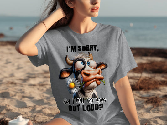 Funny Cow Design I'm Sorry Did I Roll My Eyes T-shirt