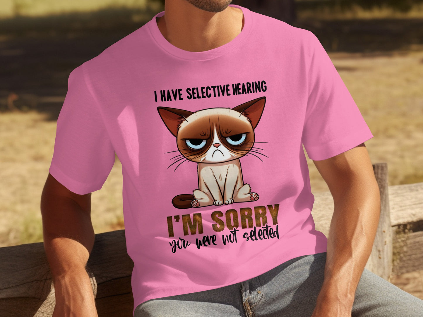 I Have Selective Hearing I'm Sorry You Were Not Selected Shirt