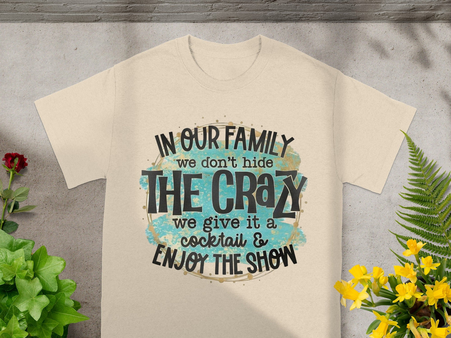 In Our Family We Don't Hide The Crazy T-Shirt