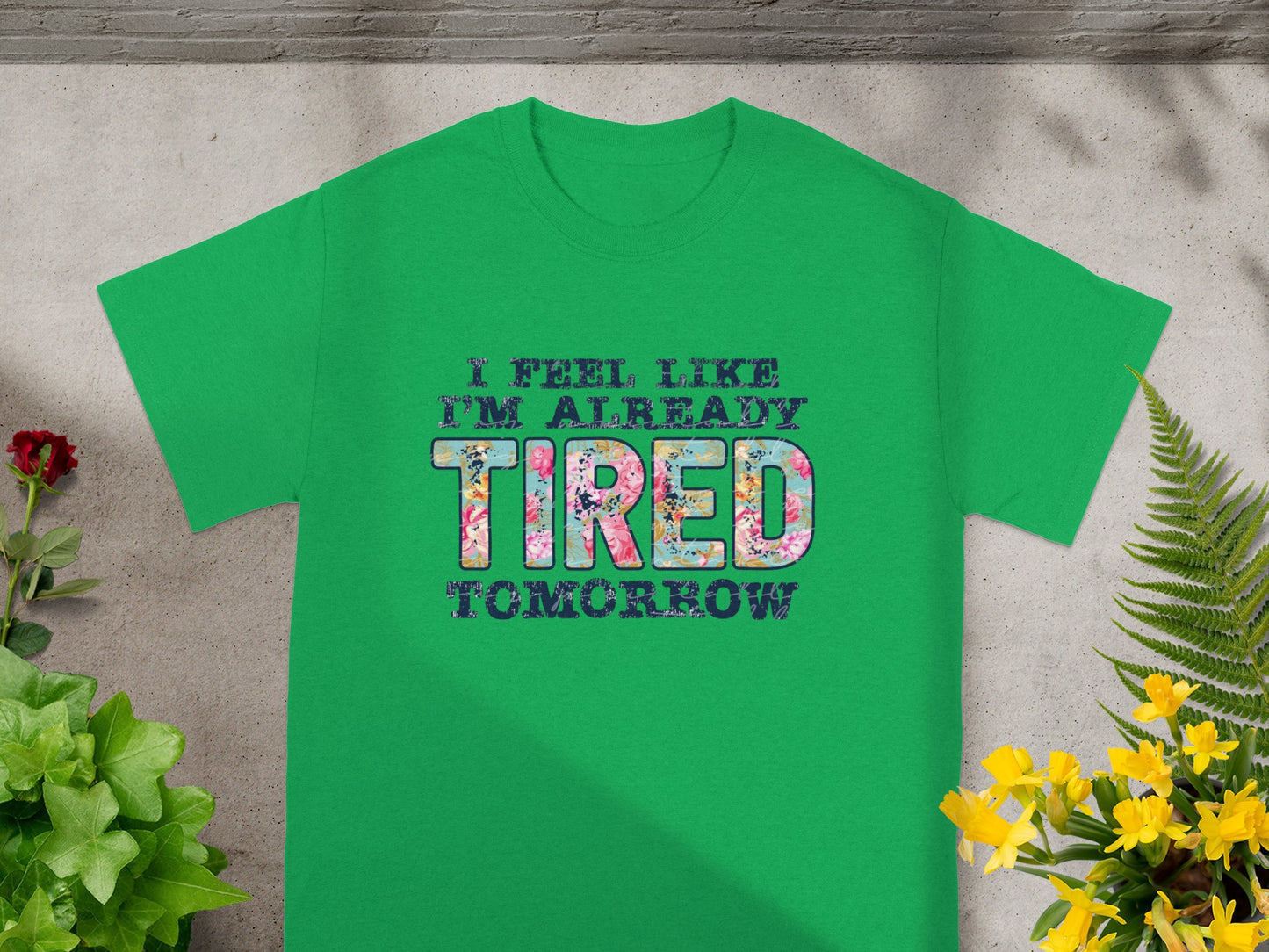 I Feel Like I'm Already Tired Tomorrow Shirt