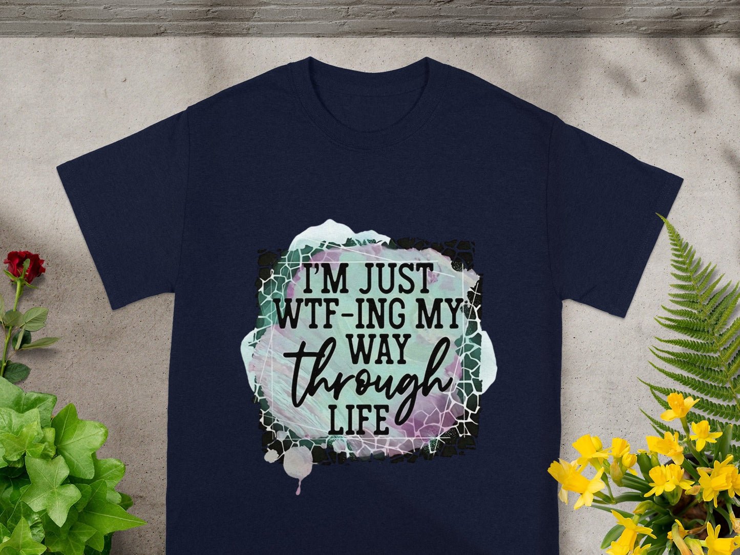 I'm Just WTF-ing My Way Through Life graphic tee