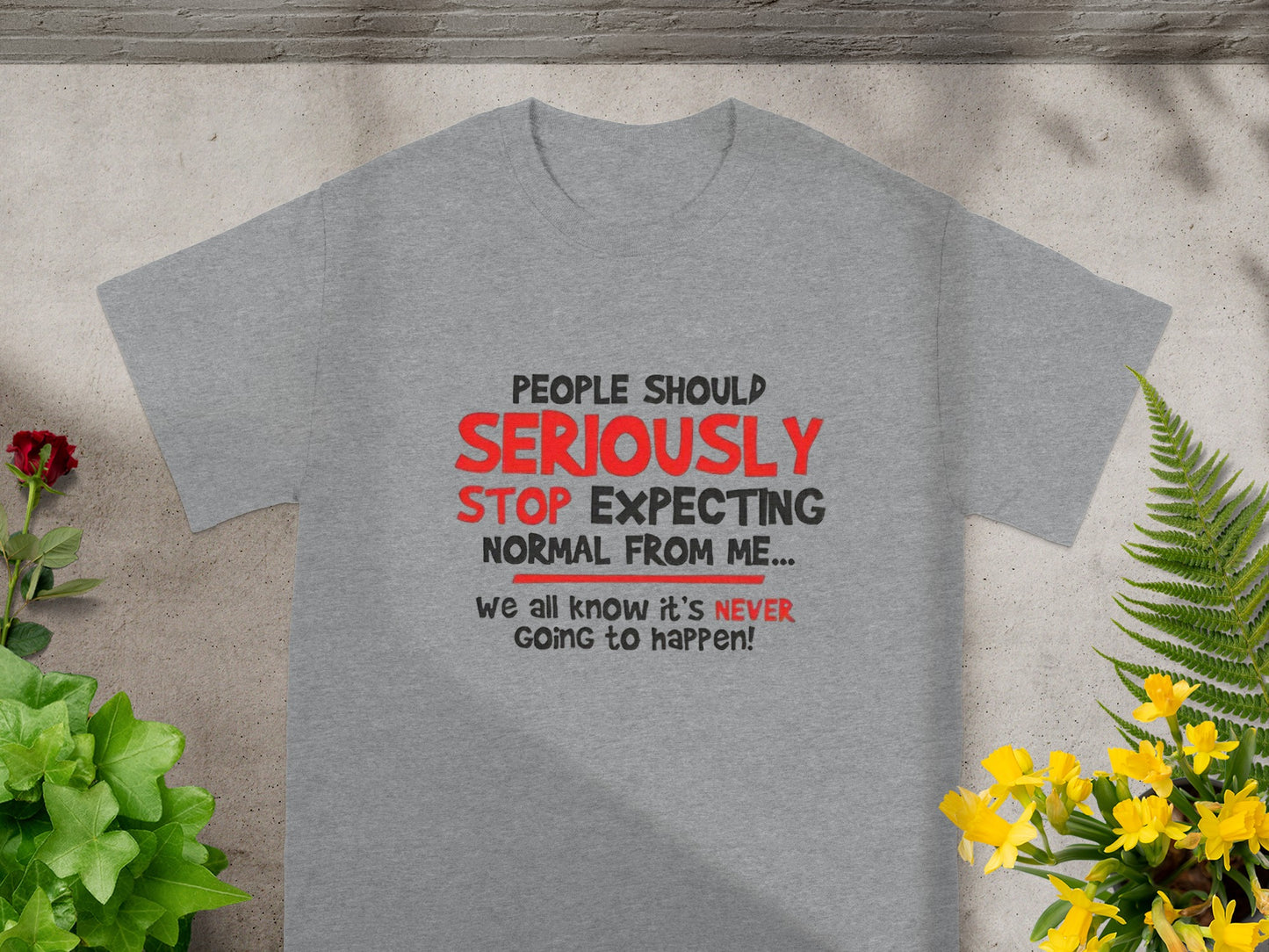 People Should Seriously Stop Expecting Normal T-shirt