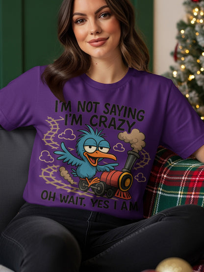 Blue cartoon bird on a train with text "I'm not saying I'm crazy, oh wait, yes I am".