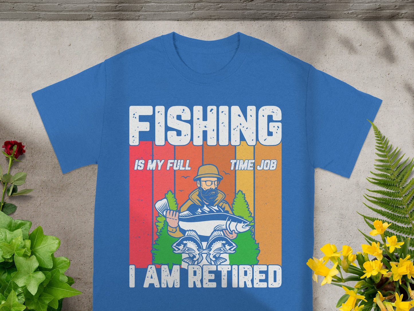 Blue t-shirt with "FISHING IS MY FULL TIME JOB I AM RETIRED" text and fishing graphic.