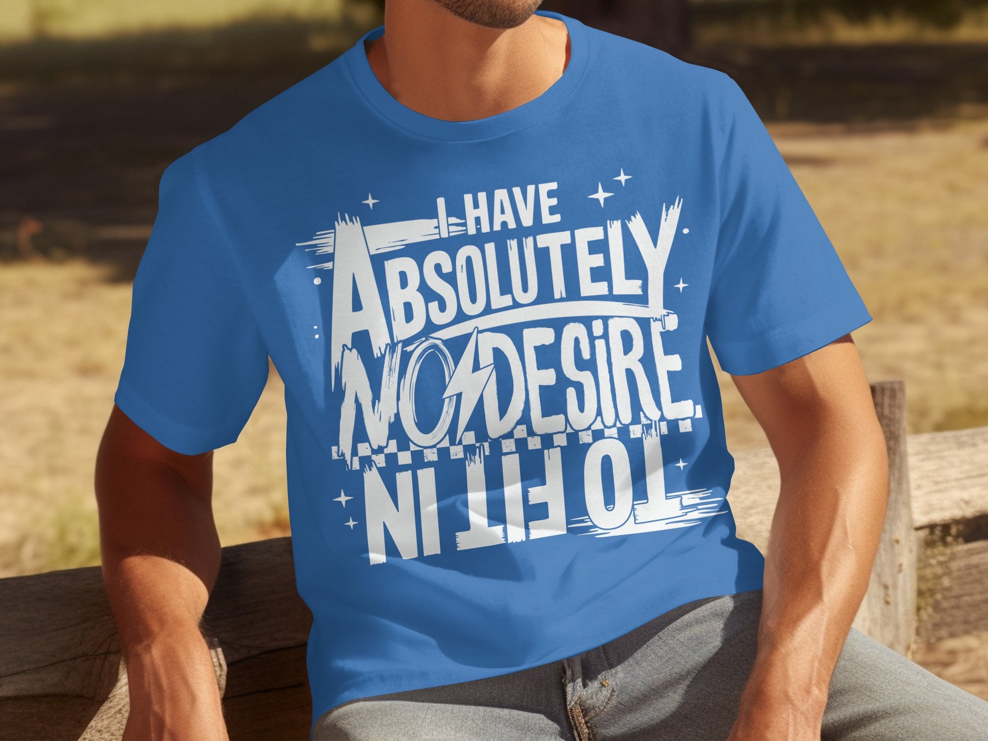 I Have Absolutely No Desire To Fit In T-Shirt