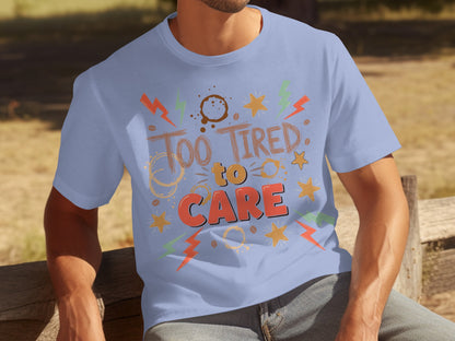 Too Tired to Care Colorful Design T-shirt