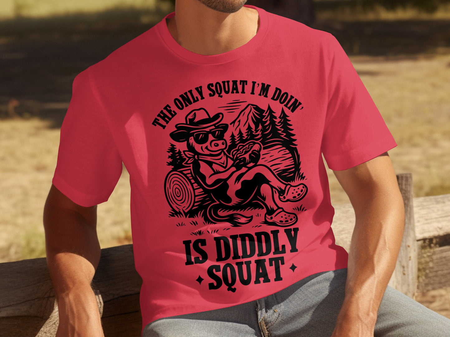 The Only Squat I'm Doin' Is Diddly Squat T-shirt