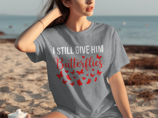 I Still Give Him Butterflies Graphic T-shirt