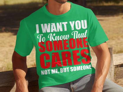 I Want You To Know Someone Cares Not Me T-shirt