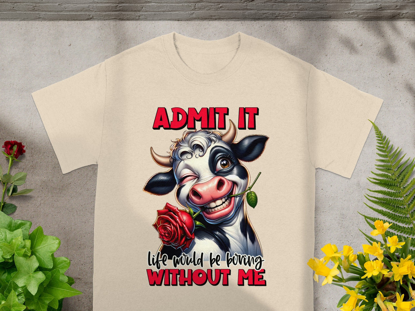 Admit It Life Would Be Boring Without Me T-Shirt