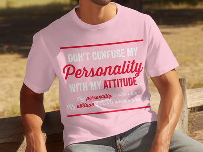 Don't Confuse My Personality With My Attitude T-Shirt