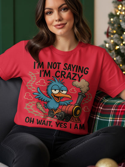 Red t-shirt with cartoon blue bird driving a train, saying "I'm not saying I'm crazy".