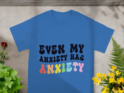 Even My Anxiety Has Anxiety Statement Tee