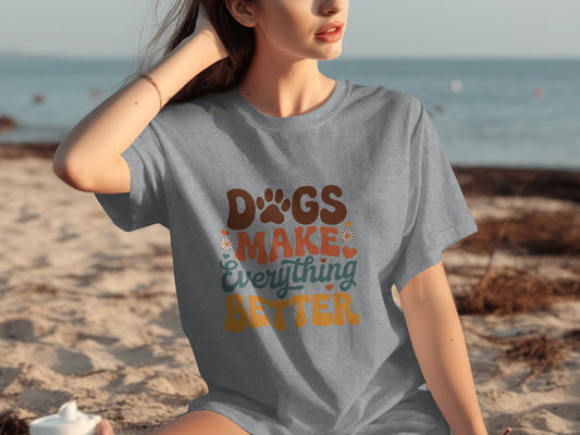 Dogs Make Everything Better T-shirt