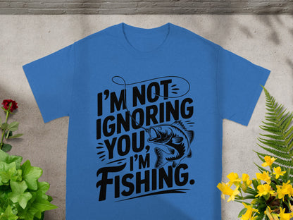 Blue t-shirt with black text: "I'm not ignoring you, I'm fishing."