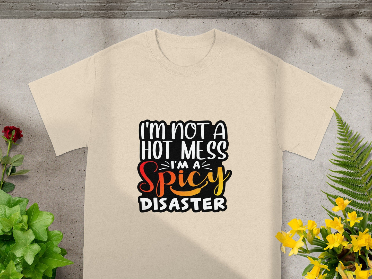I'm Not a Hot Mess I'm a Spicy Disaster t-shirt