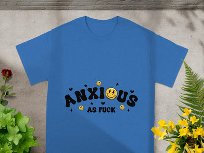 Anxious As Fuck Graphic Tee Shirt for All Genders