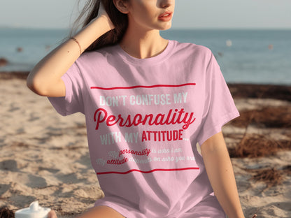 Don't Confuse My Personality With My Attitude T-shirt