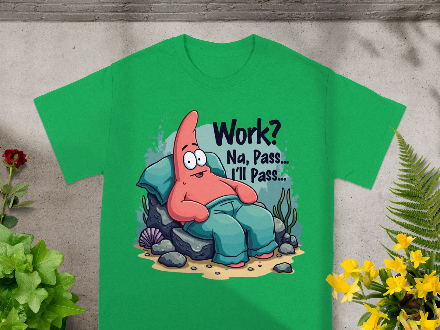 Green t-shirt with Patrick Star lying down saying "Work? Na, Pass... I'll Pass..."