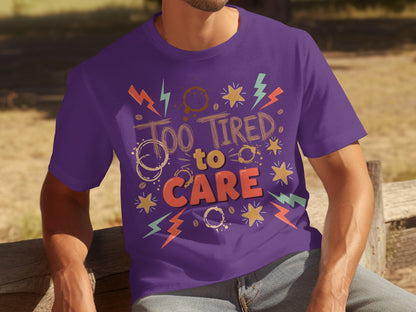 Too Tired To Care Graphic Design Shirt