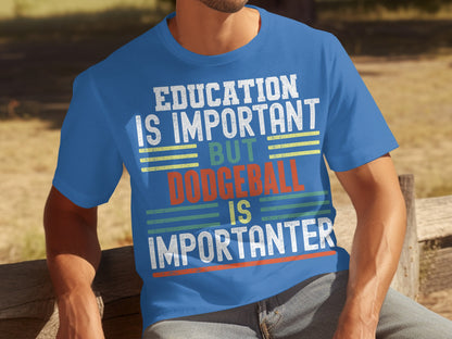 Education Is Important Dodgeball Is Importanter Shirt