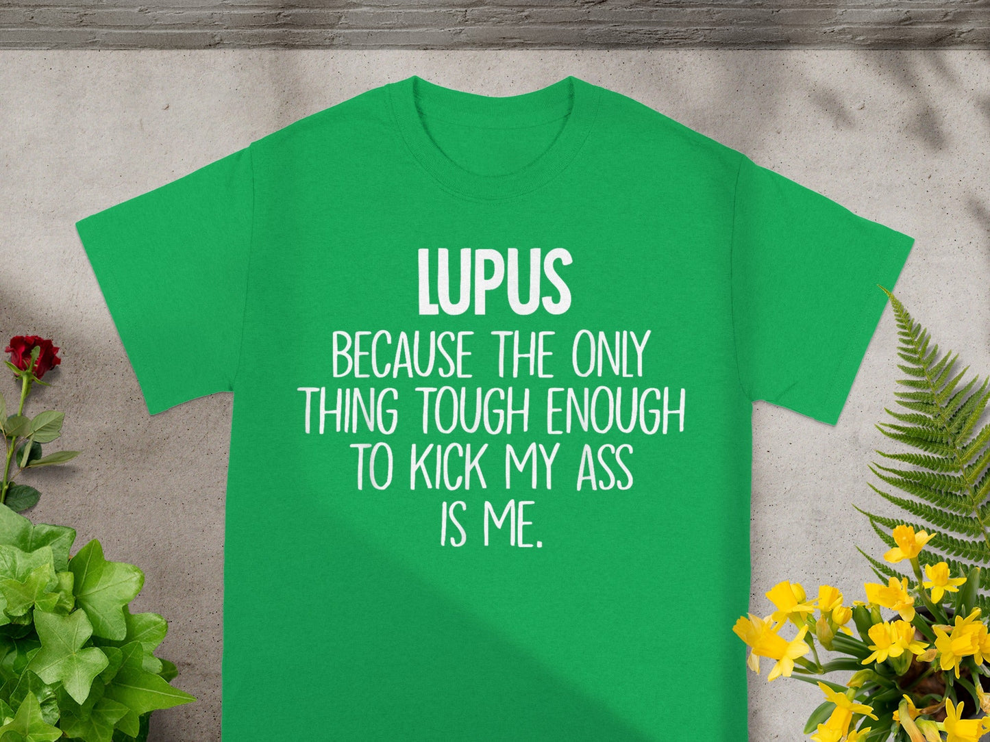 Lupus Because Only Thing Tough Enough to Kick My Ass T-shirt