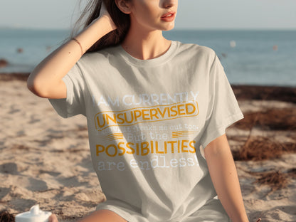 I Am Currently Unsupervised Endless Possibilities Shirt