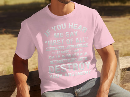If You Hear Me Say First of All Destroy Argument Shirt