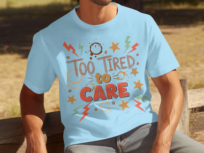 Too Tired to Care Fun Graphic Men's T-shirt