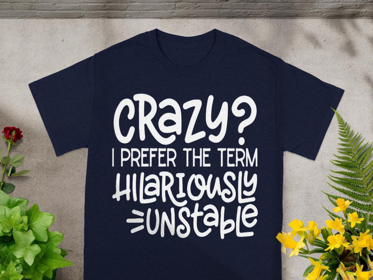 Crazy Hilariously Unstable Fun Graphic T-Shirt