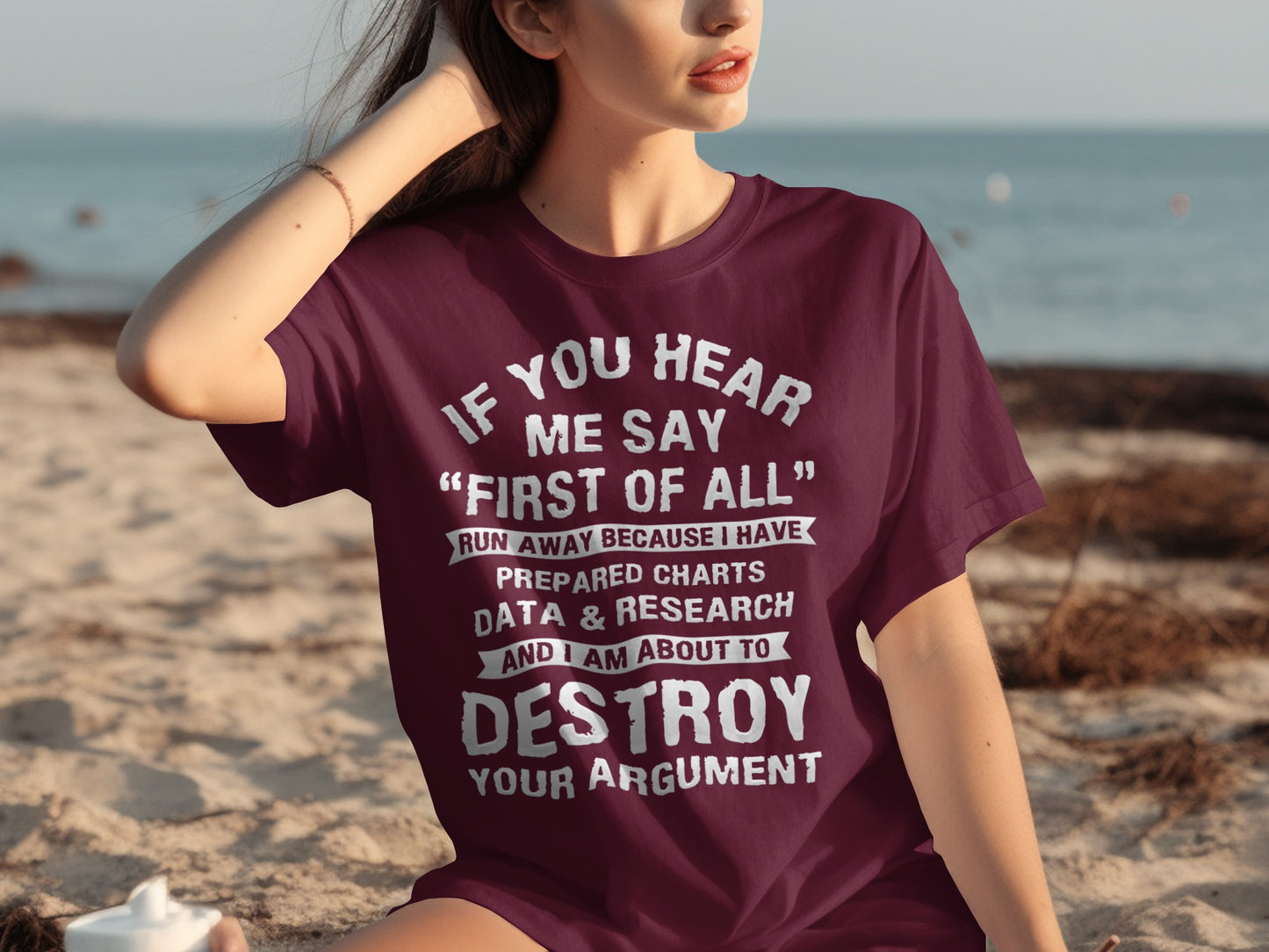 If You Hear Me Say First Of All Destroy Your Argument Shirt