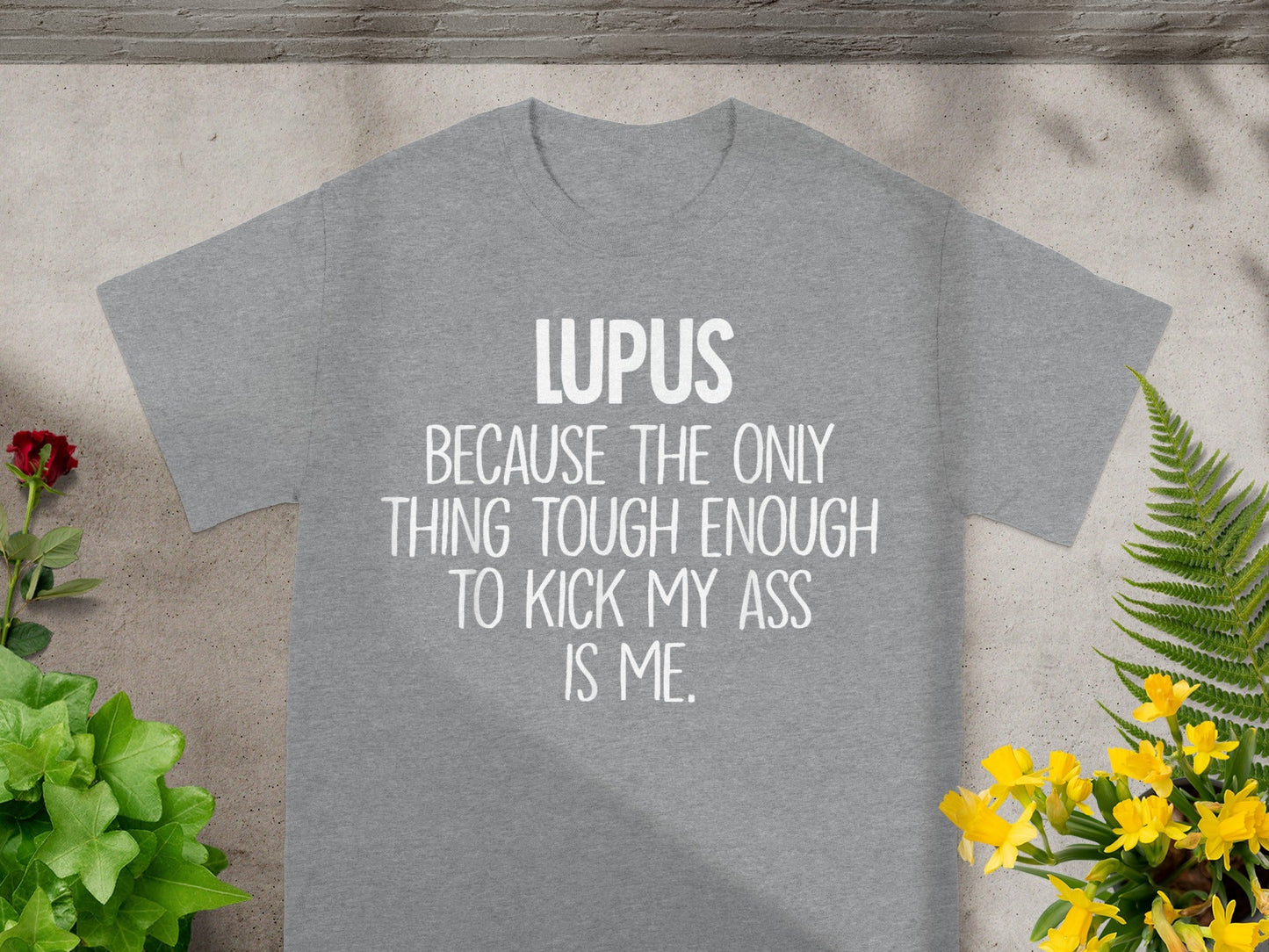 Lupus Because The Only Thing Tough Enough T-shirt