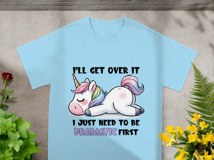 I'll Get Over It I Just Need To Be Dramatic First Shirt