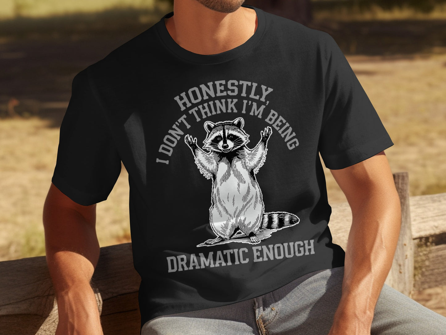 Honestly I Don't Think I'm Being Dramatic Enough T-shirt