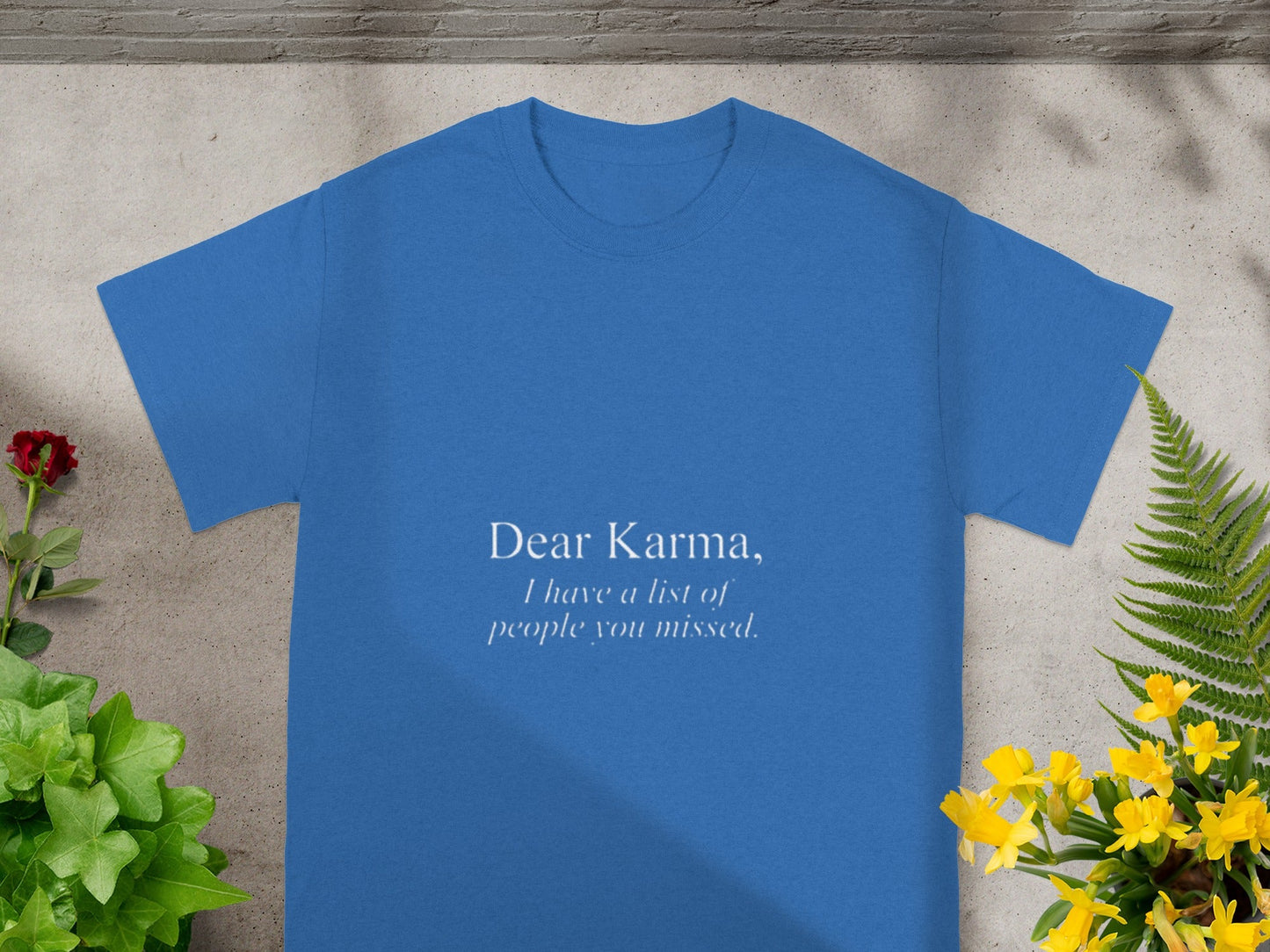 Dear Karma I Have a List of People You Missed Shirt