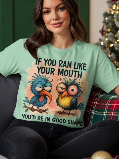 Two cartoon birds with funny expressions, text "If you ran like your mouth you'd be in good shape".
