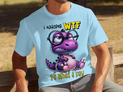 I Whisper WTF To Myself Like 20 Times A Day Shirt