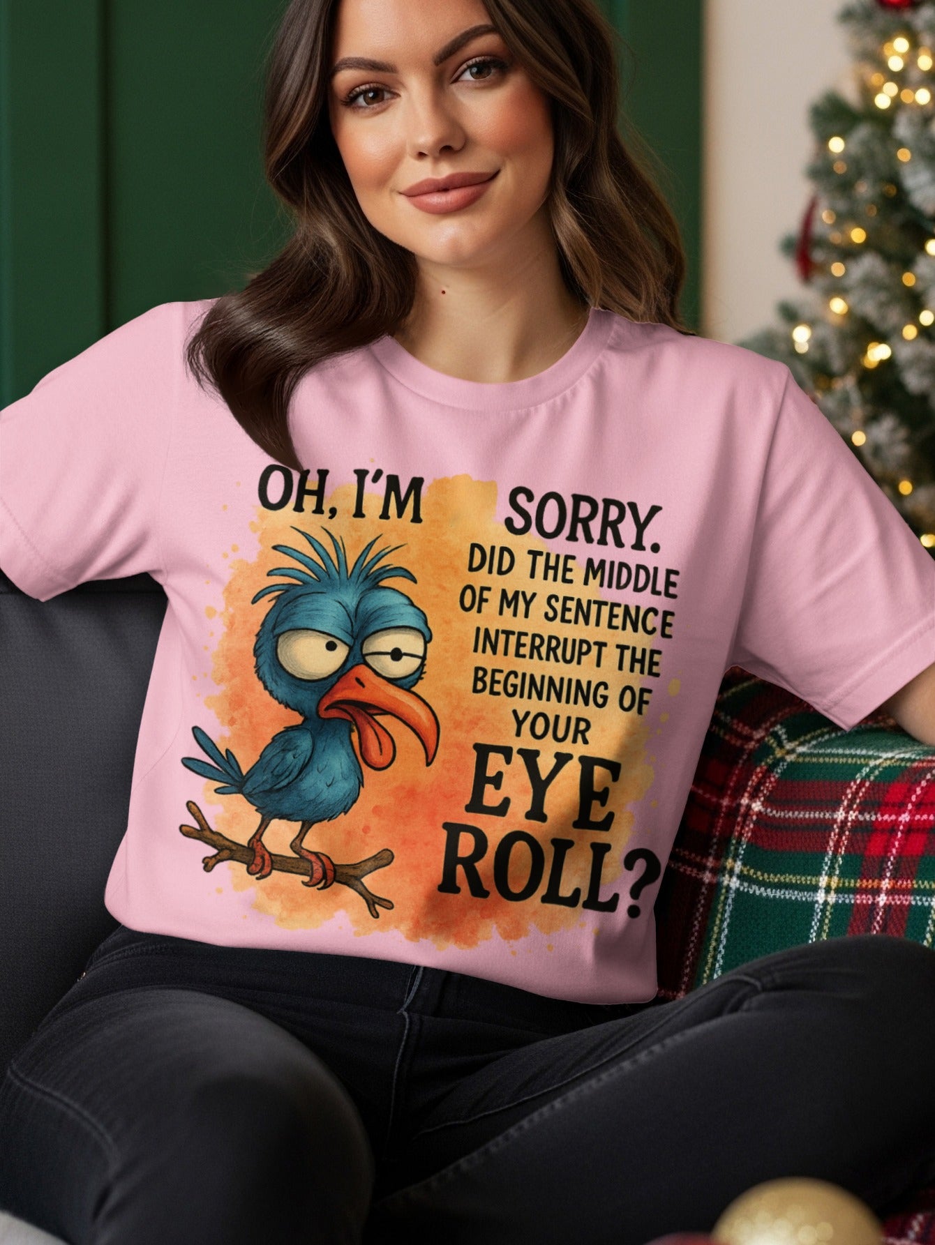 Pink t-shirt with a cartoon bird and text "Oh, I'm sorry. Did the middle of my sentence interrupt the beginning of your eye roll?".
