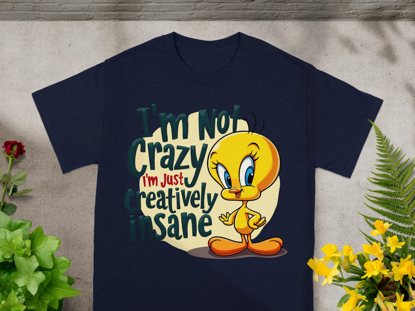 Tweety Bird shirt with "I'm Not Crazy I'm Just Creatively Insane" text.