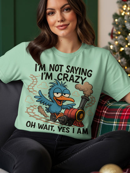 Blue bird on a train with text "I'M NOT SAYING I'M CRAZY OH WAIT, YES I AM".
