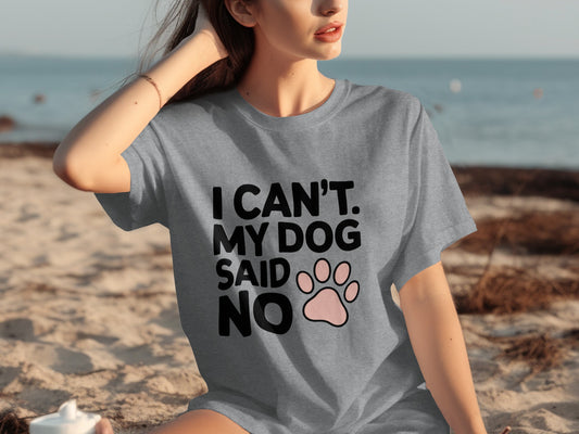 I Can't My Dog Said No Cute Funny T-Shirt