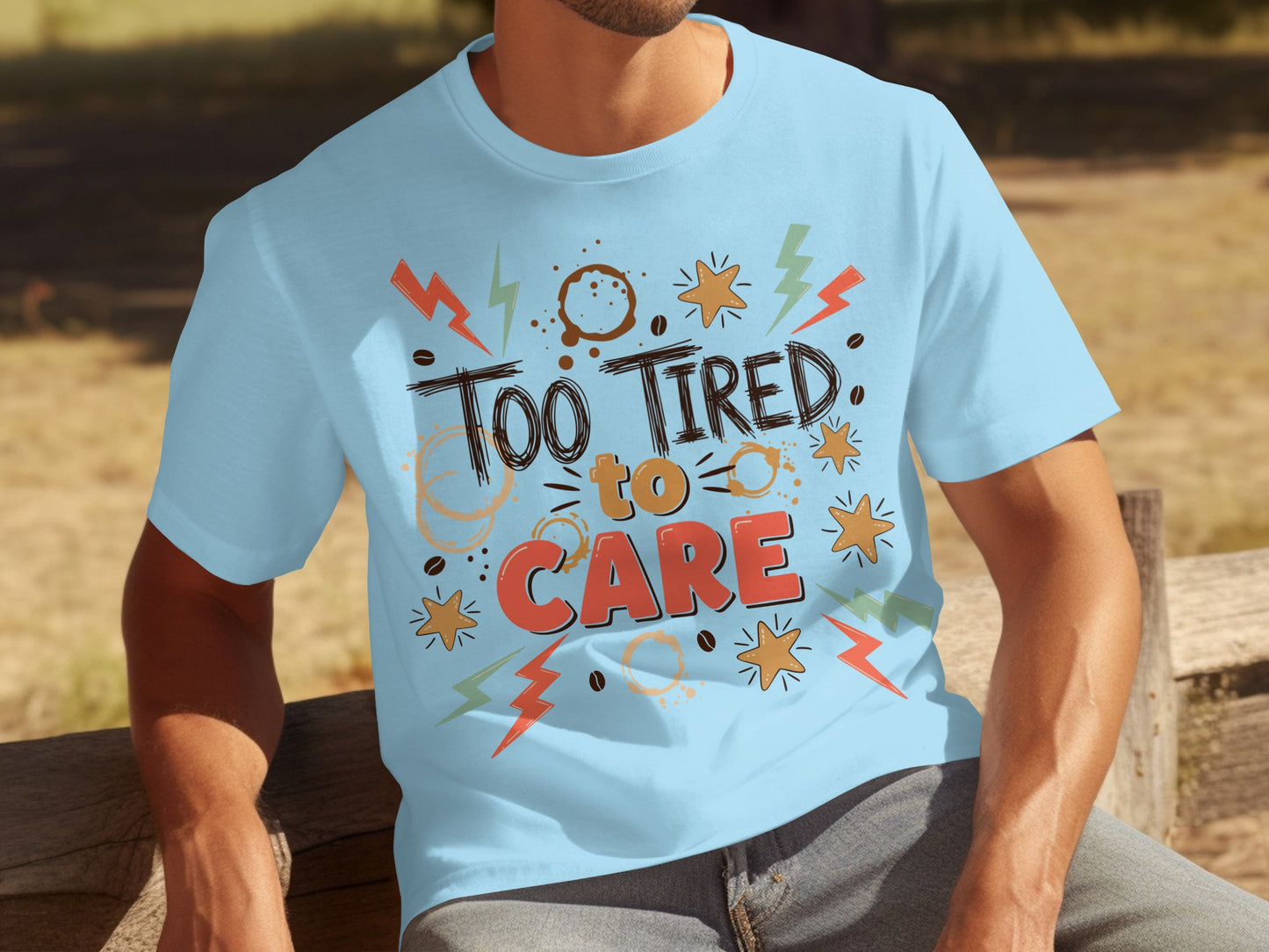 Too Tired to Care Fun Graphic Tee Shirt
