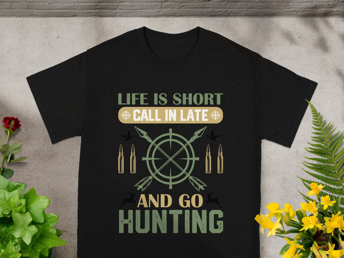 Black t-shirt with "LIFE IS SHORT CALL IN LATE AND GO HUNTING" text and hunting graphics.