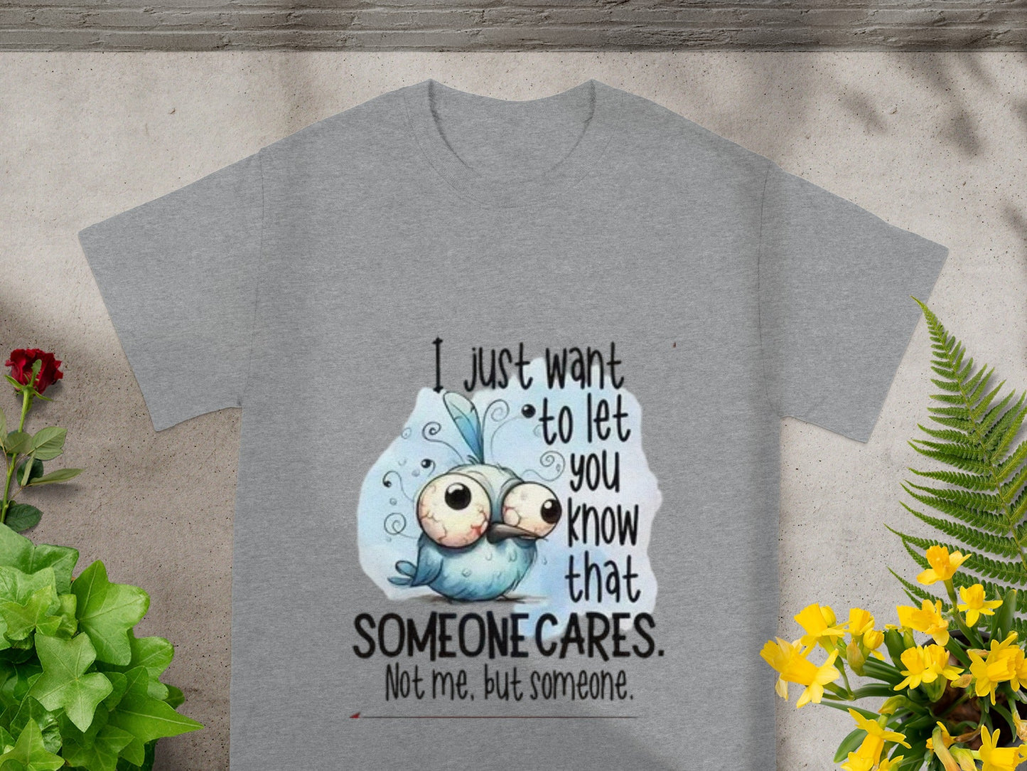 I Just Want To Let You Know That Someone Cares shirt